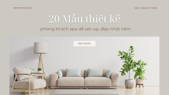 20+ Mẫu thiết kế phòng khách spa dễ setup, sang đẹp nhất năm