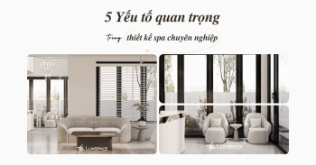 5 Yếu tố quan trọng trong thiết kế spa chuyên nghiệp