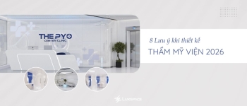 8 Lưu ý khi thiết kế thẩm mỹ viện 2026
