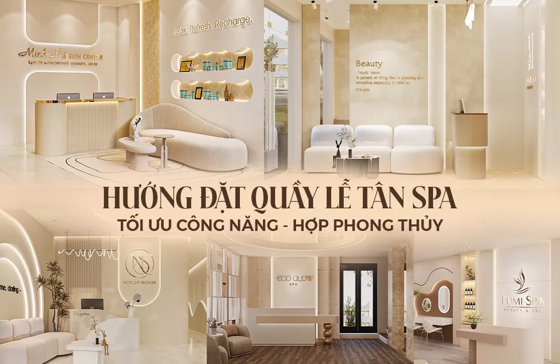 Hướng đặt quầy lễ tân spa: Cách bố trí hợp phong thủy và tối ưu công năng