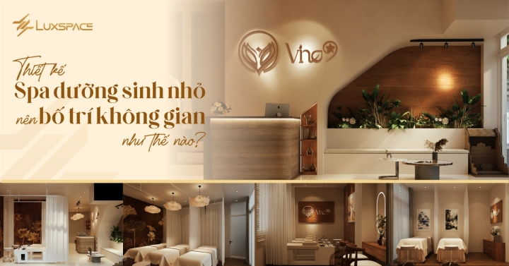 Thiết kế spa dưỡng sinh nhỏ nên bố trí không gian thế nào?
