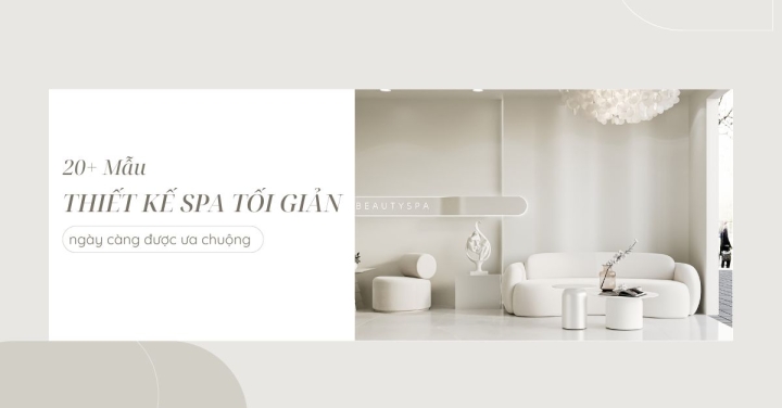 20+ Mẫu thiết kế spa tối giản ngày càng được ưa chuộng